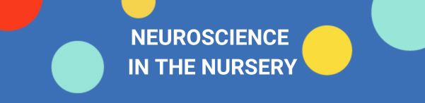 Neuroscience in the Nursery – 4th Time’s a Charm